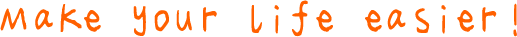 Make your life easier